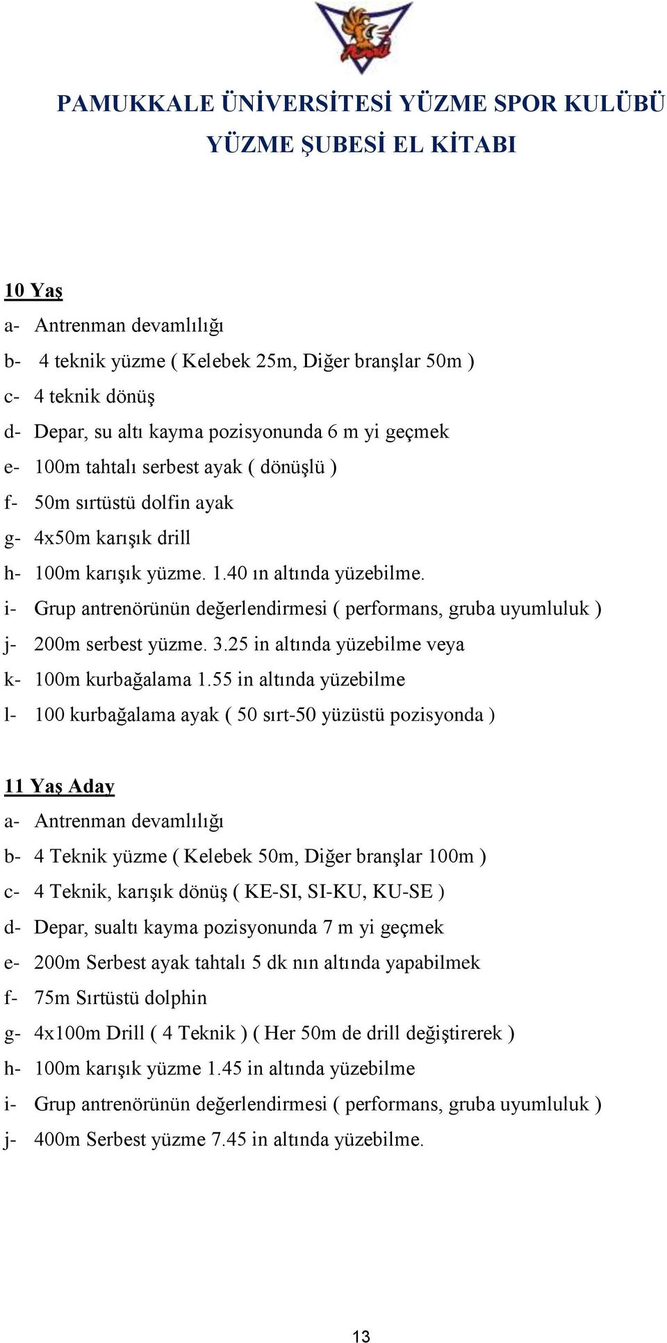 25 in altında yüzebilme veya k- 100m kurbağalama 1.