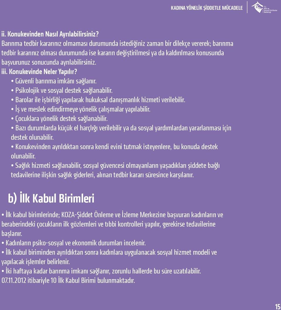 sonucunda ayrılabilirsiniz. iii. Konukevinde Neler Yapılır? Güvenli barınma imkânı sağlanır. Psikolojik ve sosyal destek sağlanabilir.