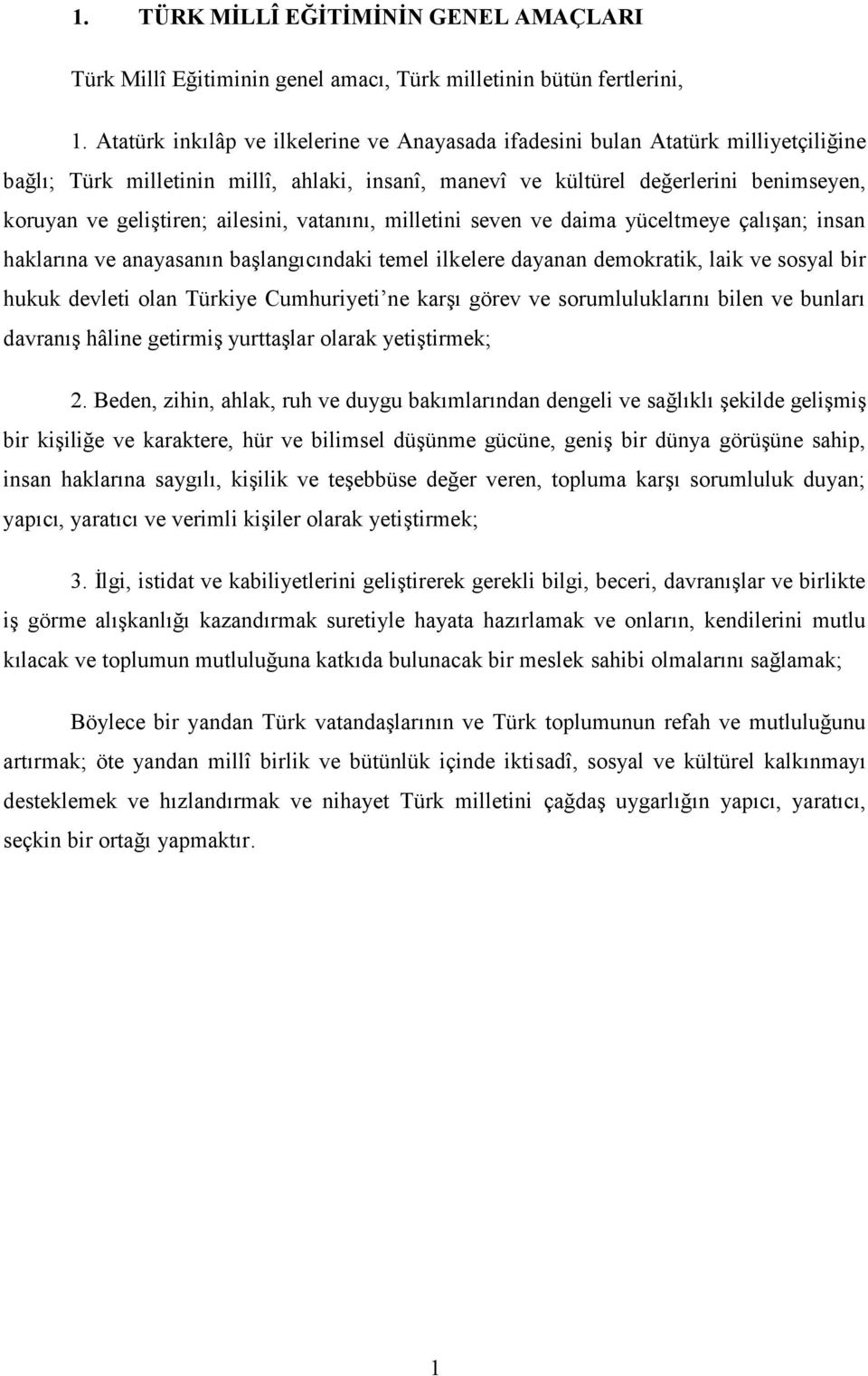 ailesini, vatanını, milletini seven ve daima yüceltmeye çalışan; insan haklarına ve anayasanın başlangıcındaki temel ilkelere dayanan demokratik, laik ve sosyal bir hukuk devleti olan Türkiye