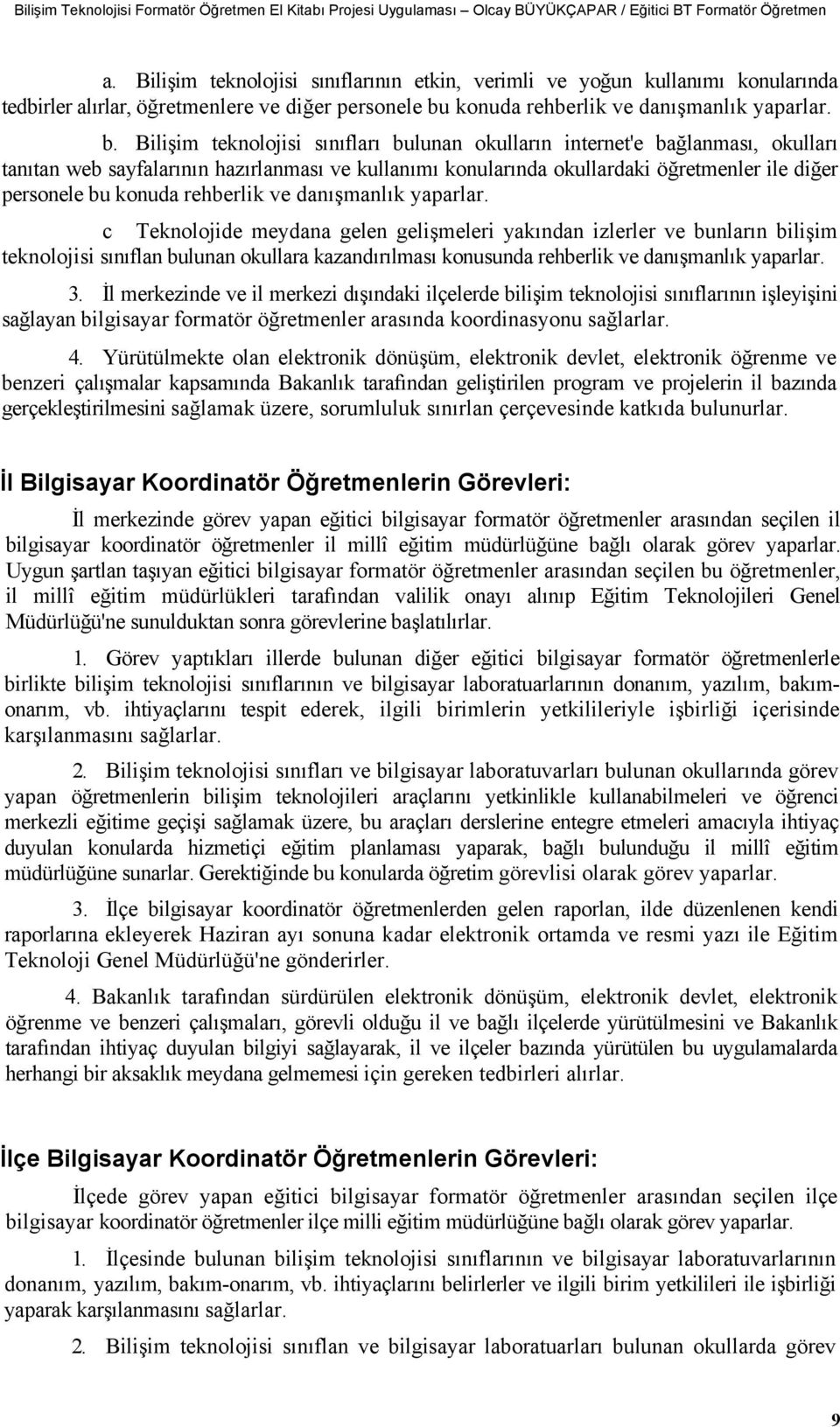 müdürlüğüne sunarlar. Gerektiğinde bu konularda öğretim görevlisi olarak görev yaparlar. 3.