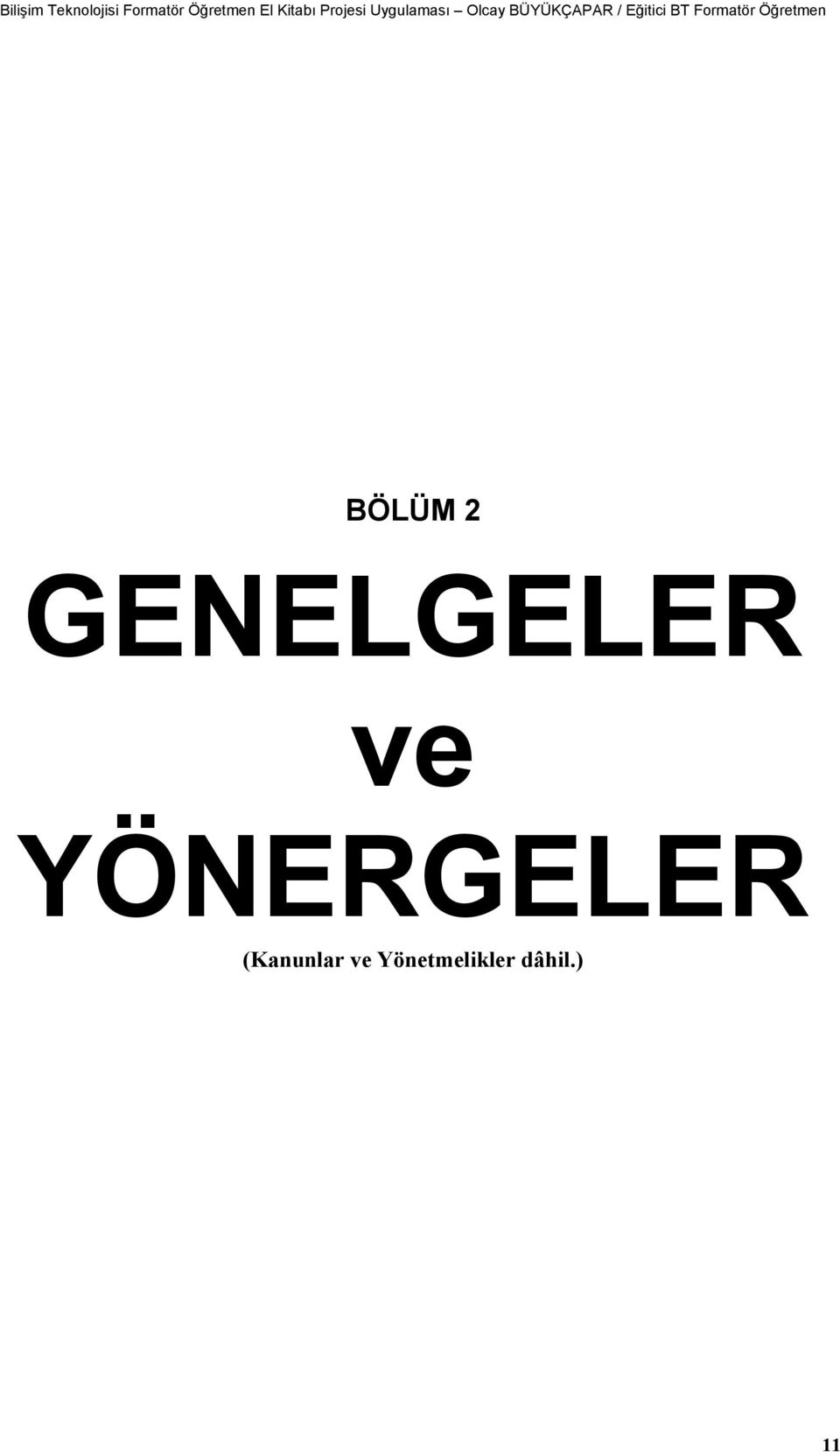 ) Tebliğler Dergisi : KASIM 2003/2554 Ek ve Değişiklikler: 1) AĞUSTOS 2004/2563 TD BİRİNCİ KISIM Genel Hükümler Amaç Madde 1- Bu Yönergenin amacı, ilköğretim ve orta öğretim okullarında bulunan bilgi