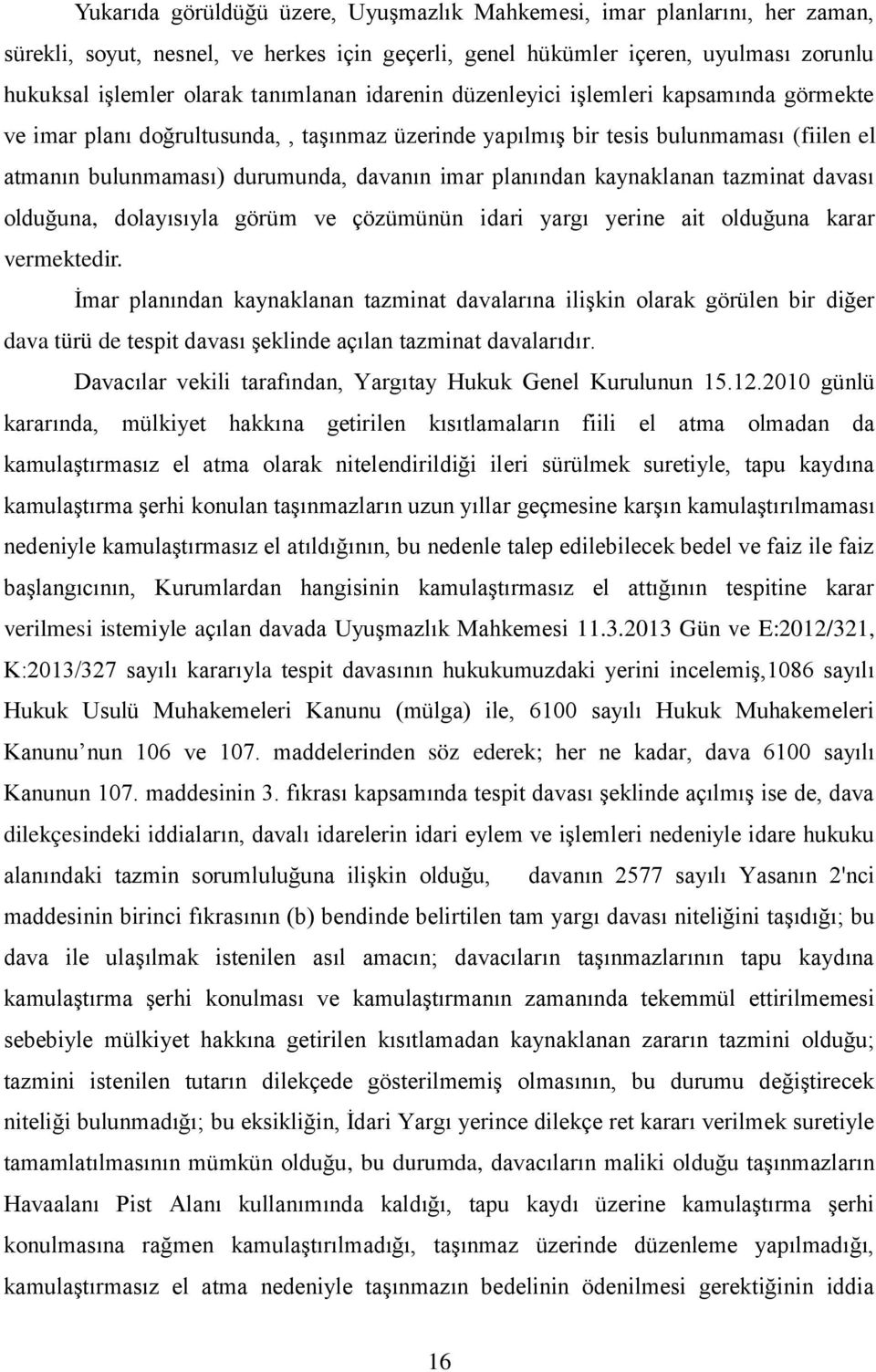 kaynaklanan tazminat davası olduğuna, dolayısıyla görüm ve çözümünün idari yargı yerine ait olduğuna karar vermektedir.