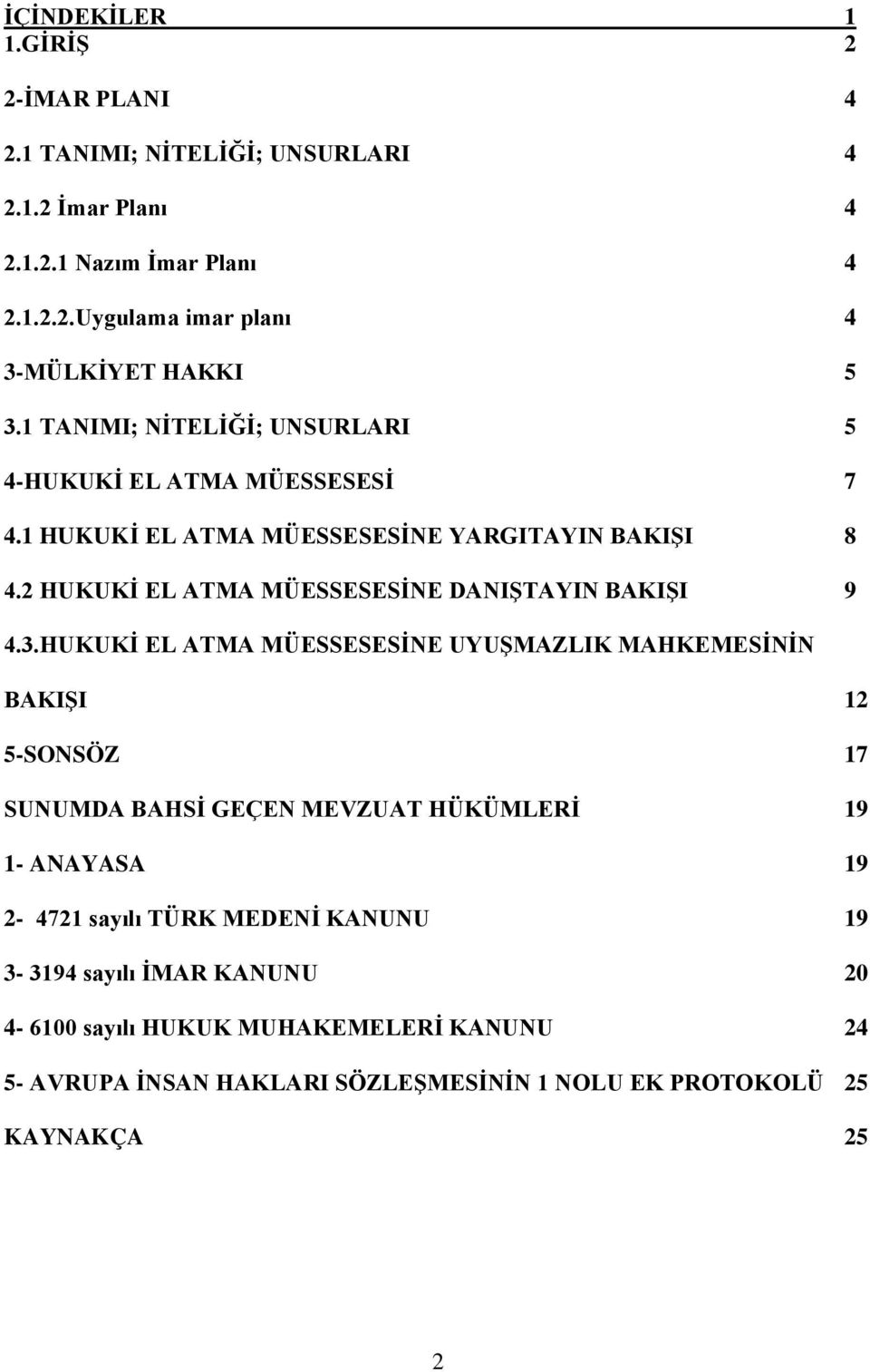 2 HUKUKİ EL ATMA MÜESSESESİNE DANIŞTAYIN BAKIŞI 9 4.3.