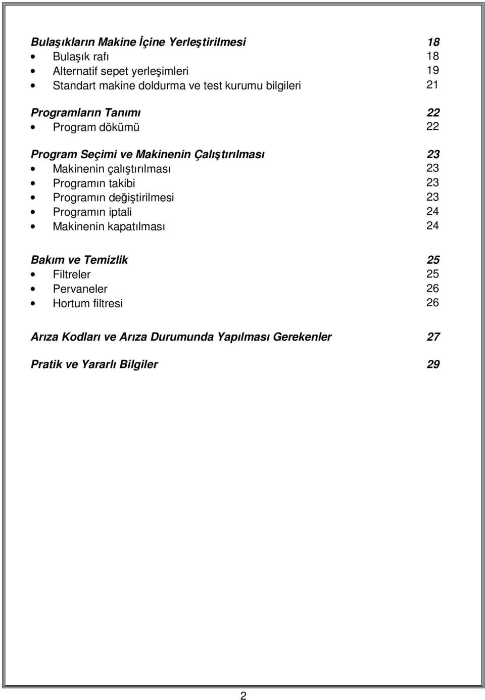 çalıştırılması 23 Programın takibi 23 Programın değiştirilmesi 23 Programın iptali 24 Makinenin kapatılması 24 Bakım ve