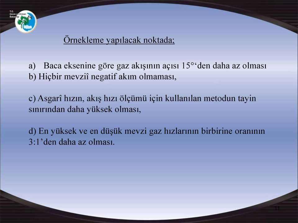 hızı ölçümü için kullanılan metodun tayin sınırından daha yüksek olması, d) En