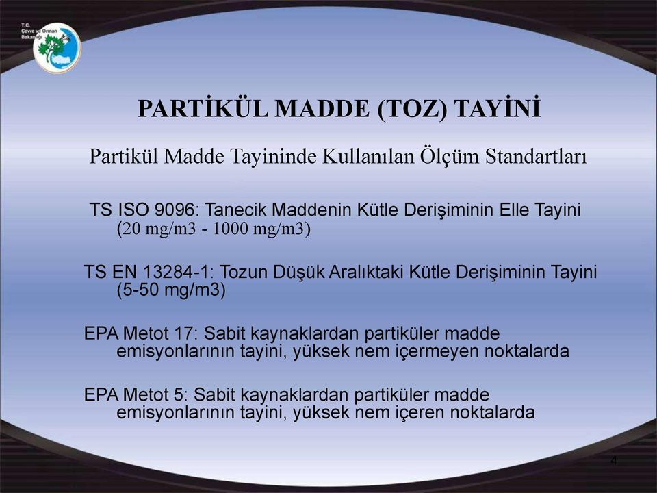 Derişiminin Tayini (5-50 mg/m3) EPA Metot 17: Sabit kaynaklardan partiküler madde emisyonlarının tayini, yüksek