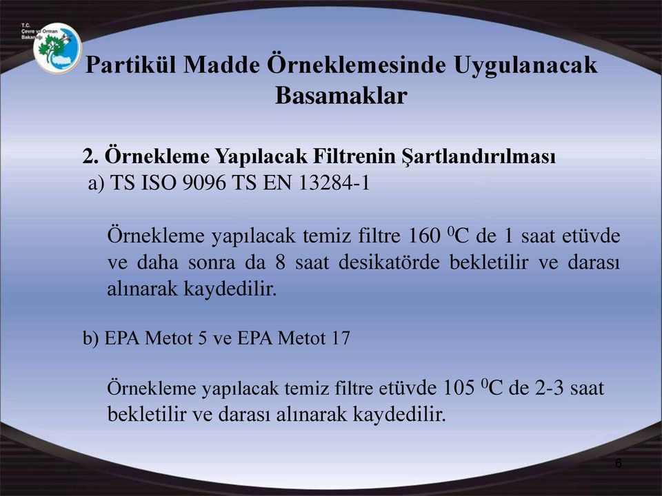 temiz filtre 160 0 C de 1 saat etüvde ve daha sonra da 8 saat desikatörde bekletilir ve darası