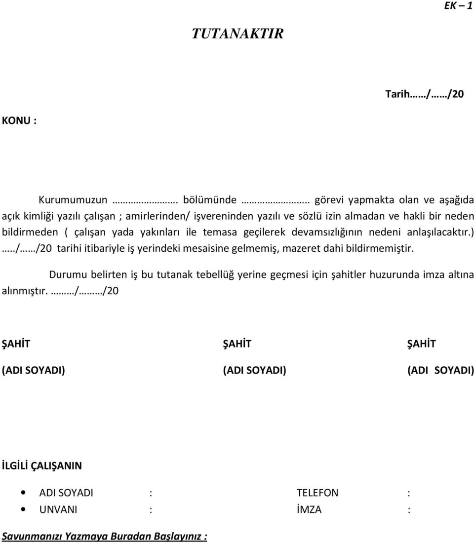 yazılı ve sözlü izin almadan ve hakli bir neden bildirmeden ( çalışan yada yakınları ile