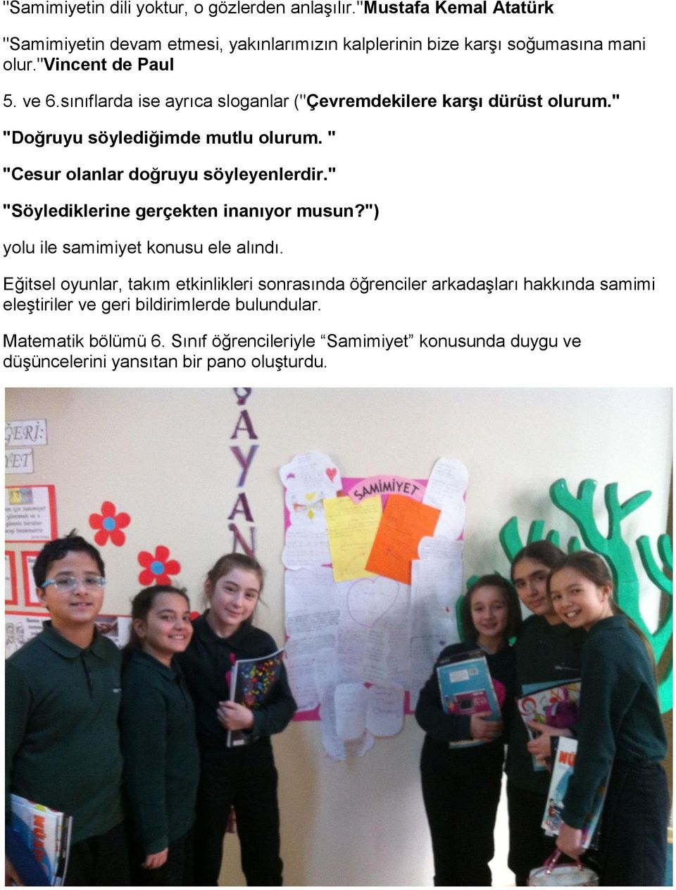 " "Cesur olanlar doğruyu söyleyenlerdir." "Söylediklerine gerçekten inanıyor musun?") yolu ile samimiyet konusu ele alındı.