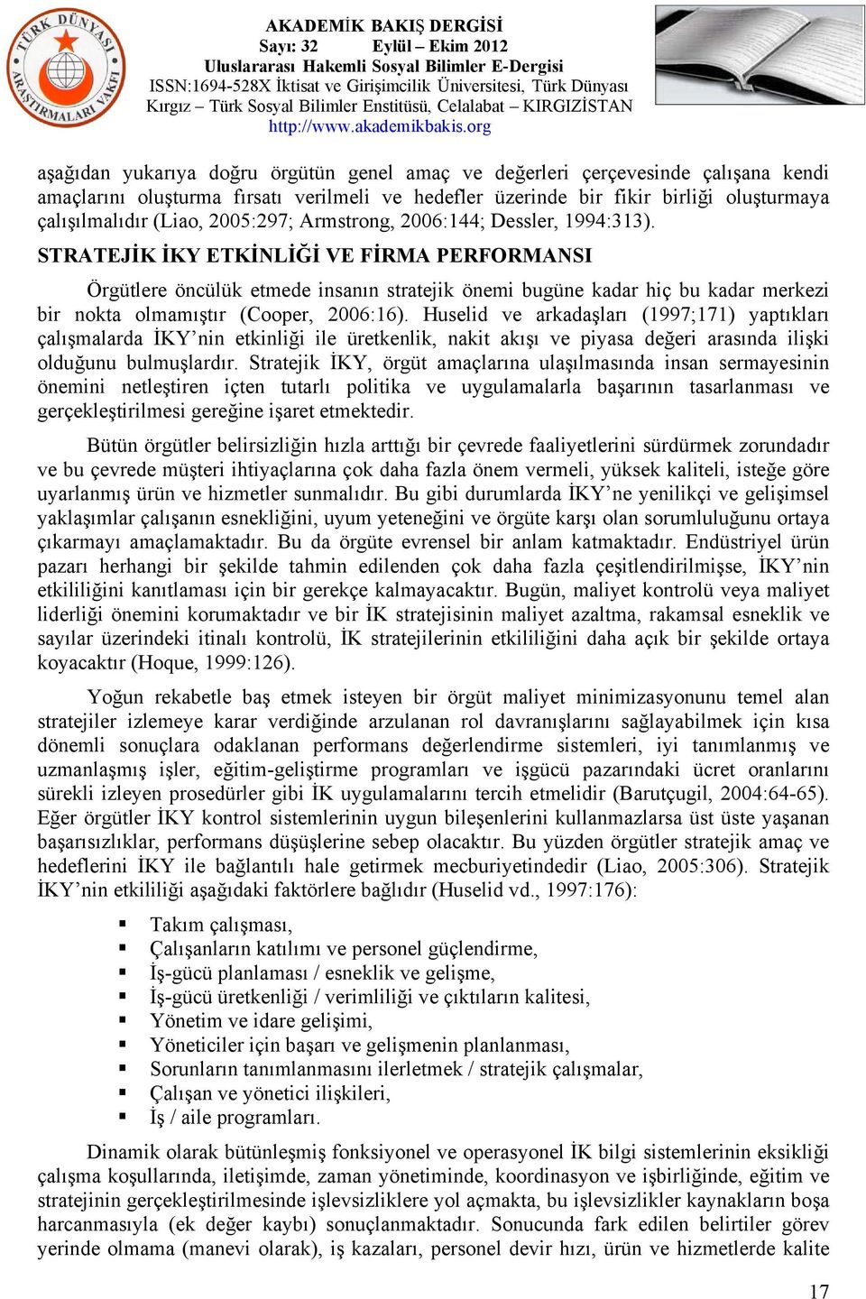 STRATEJİK İKY ETKİNLİĞİ VE FİRMA PERFORMANSI Örgütlere öncülük etmede insanın stratejik önemi bugüne kadar hiç bu kadar merkezi bir nokta olmamıştır (Cooper, 2006:16).