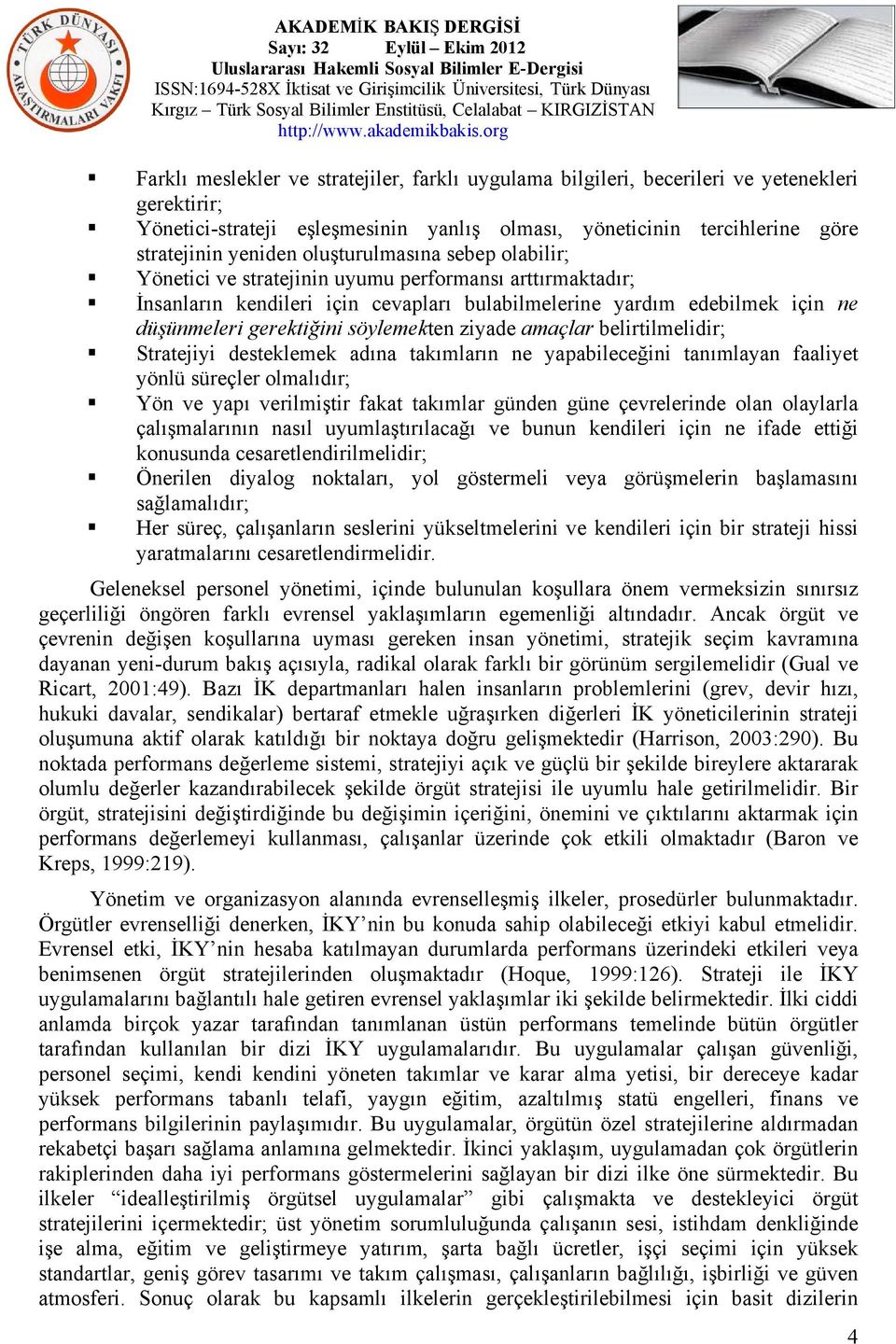 söylemekten ziyade amaçlar belirtilmelidir; Stratejiyi desteklemek adına takımların ne yapabileceğini tanımlayan faaliyet yönlü süreçler olmalıdır; Yön ve yapı verilmiştir fakat takımlar günden güne