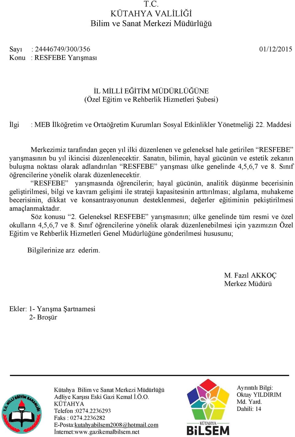 Maddesi Merkezimiz tarafından geçen yıl ilki düzenlenen ve geleneksel hale getirilen RESFEBE yarışmasının bu yıl ikincisi düzenlenecektir.