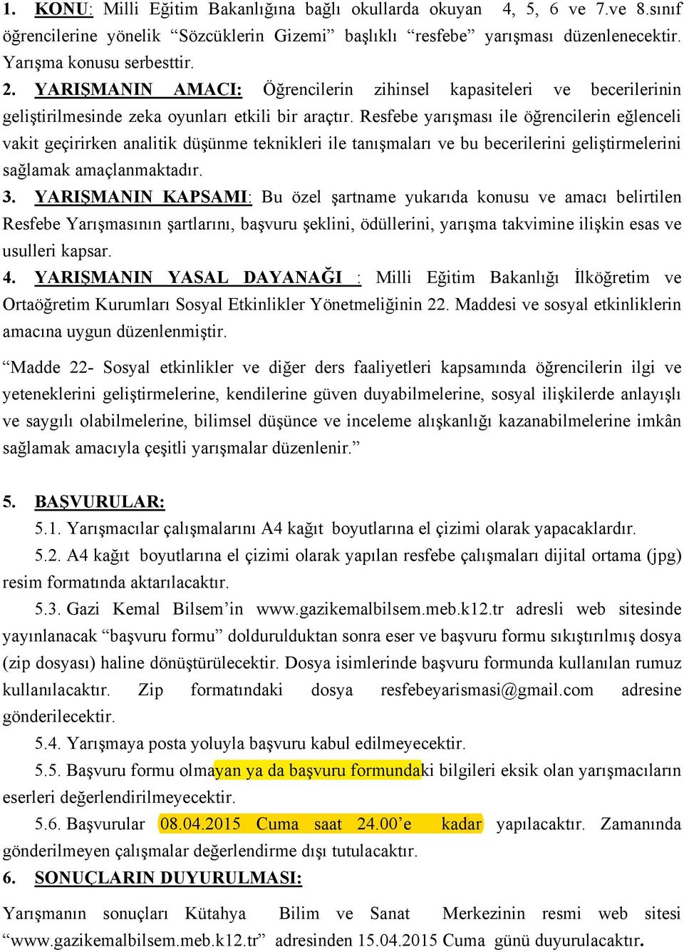 Resfebe yarışması ile öğrencilerin eğlenceli vakit geçirirken analitik düşünme teknikleri ile tanışmaları ve bu becerilerini geliştirmelerini sağlamak amaçlanmaktadır. 3.