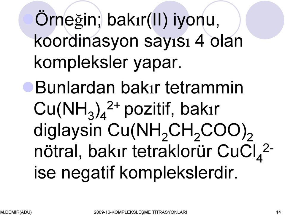 Bunlardan bakır tetrammin Cu(NH 3 ) 4 2+ pozitif, bakır diglaysin