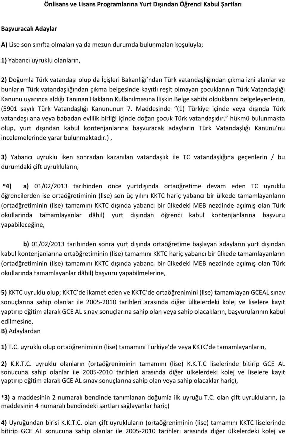 Kanunu uyarınca aldığı Tanınan Hakların Kullanılmasına İlişkin Belge sahibi olduklarını belgeleyenlerin, (5901 sayılı Türk Vatandaşlığı Kanununun 7.