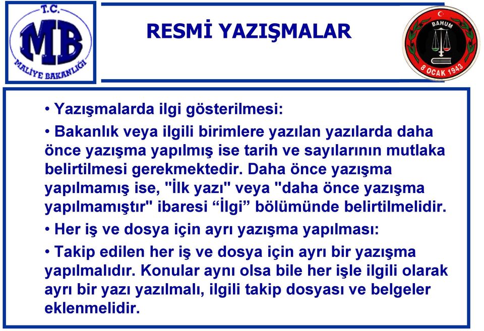 Daha önce yazışma yapılmamış ise, "İlk yazı" veya "daha önce yazışma yapılmamıştır" ibaresi İlgi bölümünde belirtilmelidir.