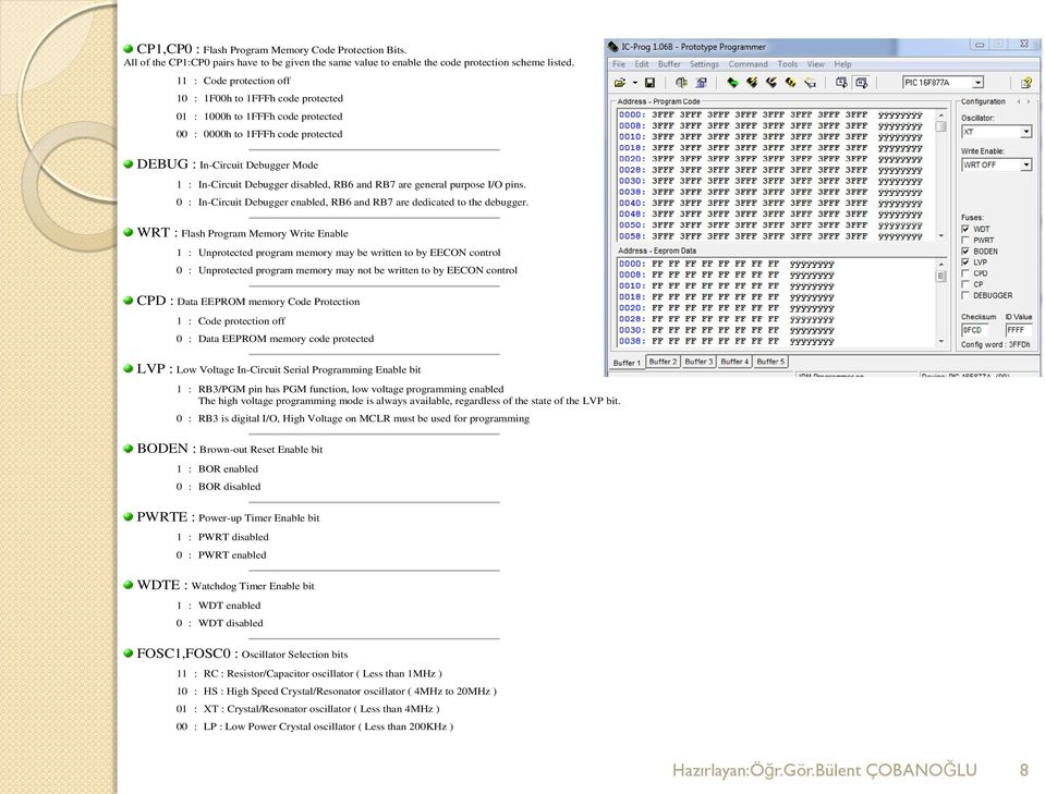 RB6 and RB7 are general purpose I/O pins. 0 : In-Circuit Debugger enabled, RB6 and RB7 are dedicated to the debugger.