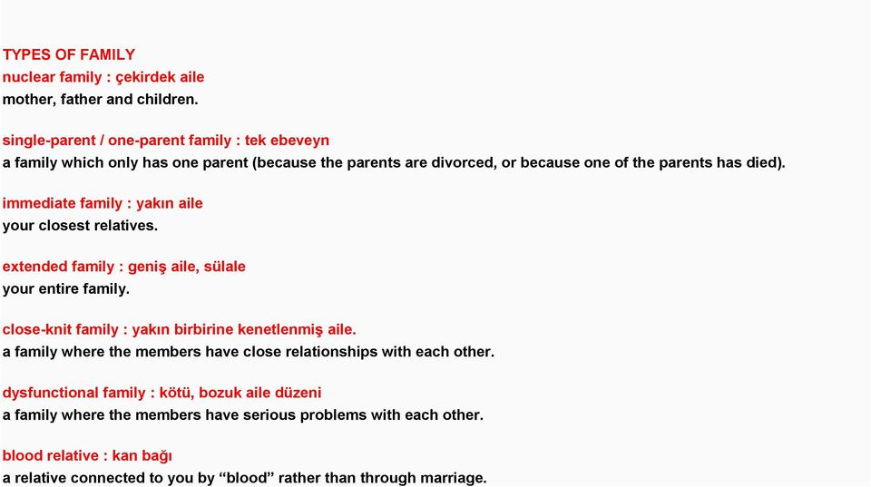 immediate family : yakın aile your closest relatives. extended family : geniş aile, sülale your entire family. close-knit family : yakın birbirine kenetlenmiş aile.