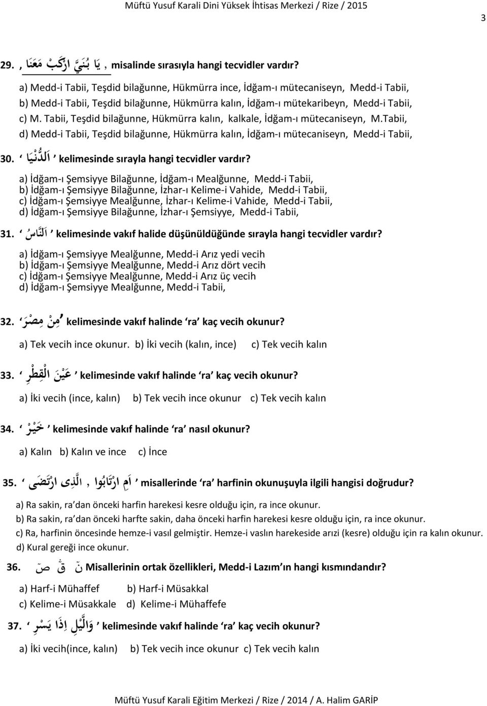 Tabii, Teşdid bilağunne, Hükmürra kalın, kalkale, İdğam-ı mütecaniseyn, M.Tabii, d) Medd-i Tabii, Teşdid bilağunne, Hükmürra kalın, İdğam-ı mütecaniseyn, Medd-i Tabii, vardır?