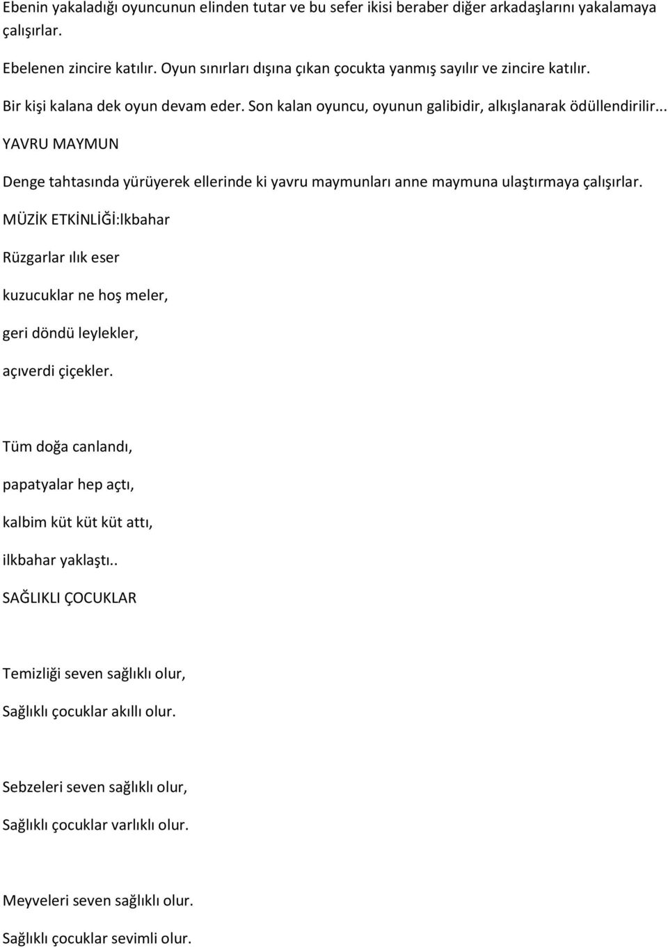 .. YAVRU MAYMUN Denge tahtasında yürüyerek ellerinde ki yavru maymunları anne maymuna ulaştırmaya çalışırlar.