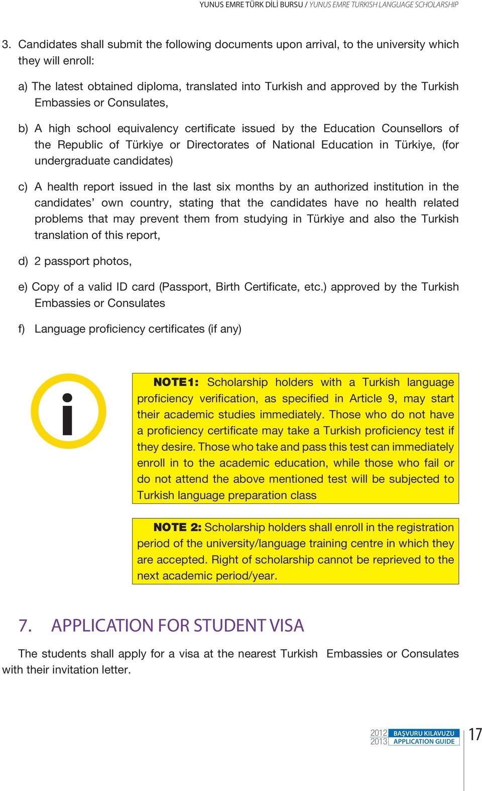 or Consulates, b) A high school equivalency certificate issued by the Education Counsellors of the Republic of Türkiye or Directorates of National Education in Türkiye, (for undergraduate candidates)