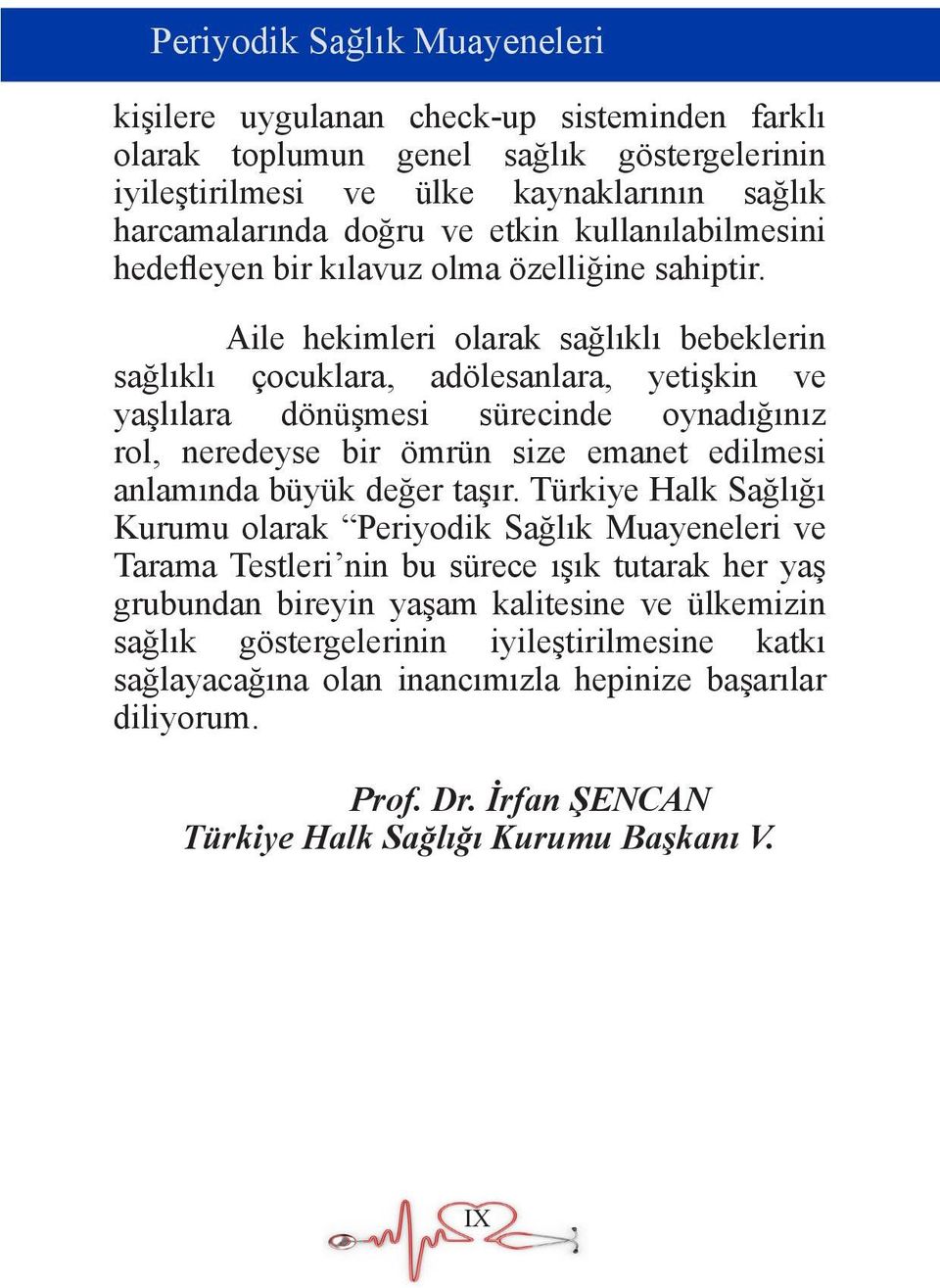 Aile hekimleri olarak sağlıklı bebeklerin sağlıklı çocuklara, adölesanlara, yetişkin ve yaşlılara dönüşmesi sürecinde oynadığınız rol, neredeyse bir ömrün size emanet edilmesi anlamında büyük değer