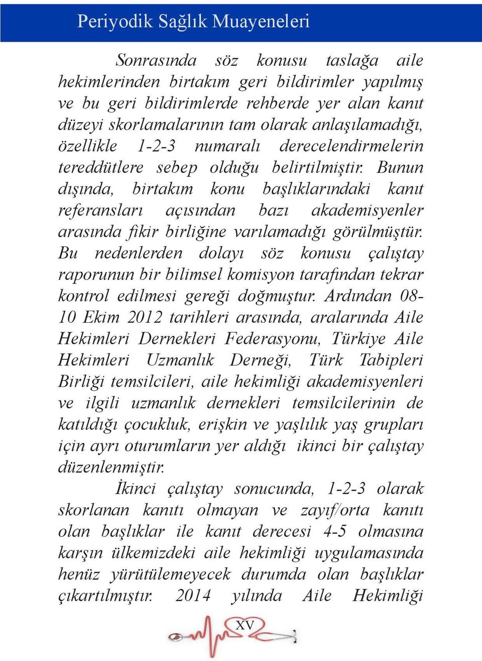 Bunun dışında, birtakım konu başlıklarındaki kanıt referansları açısından bazı akademisyenler arasında fikir birliğine varılamadığı görülmüştür.