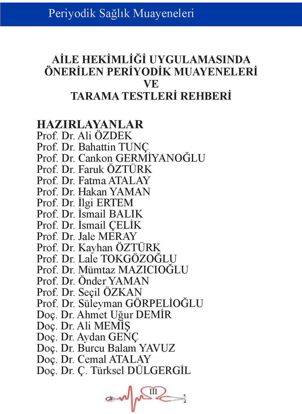 Dr. Jale MERAY Prof. Dr. Kayhan ÖZTÜRK Prof. Dr. Lale TOKGÖZOĞLU Prof. Dr. Mümtaz MAZICIOĞLU Prof. Dr. Önder YAMAN Prof. Dr. Seçil ÖZKAN Prof. Dr. Süleyman GÖRPELİOĞLU Doç.