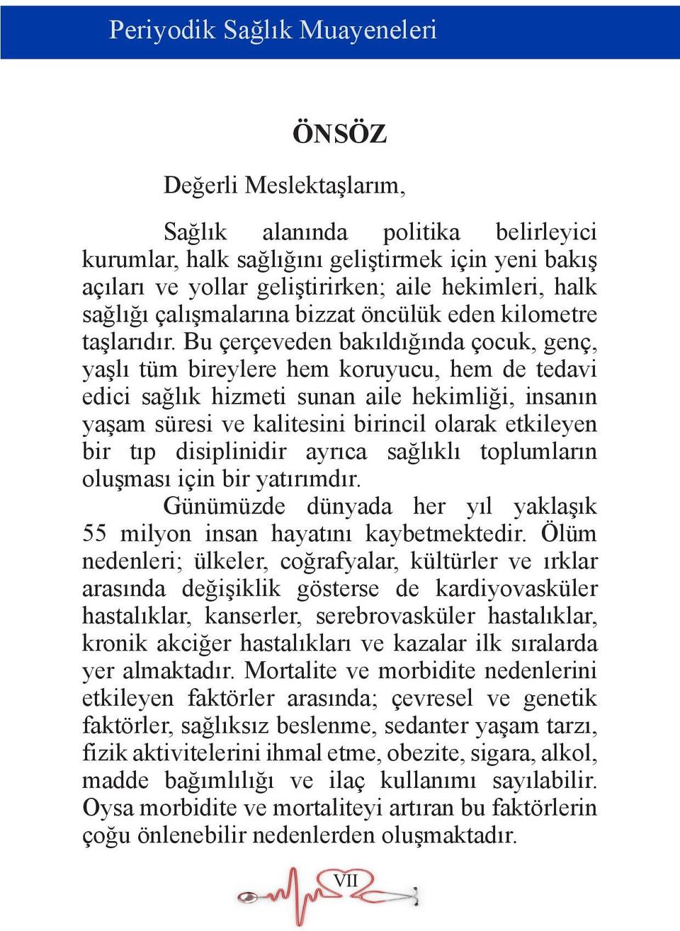 Bu çerçeveden bakıldığında çocuk, genç, yaşlı tüm bireylere hem koruyucu, hem de tedavi edici sağlık hizmeti sunan aile hekimliği, insanın yaşam süresi ve kalitesini birincil olarak etkileyen bir tıp