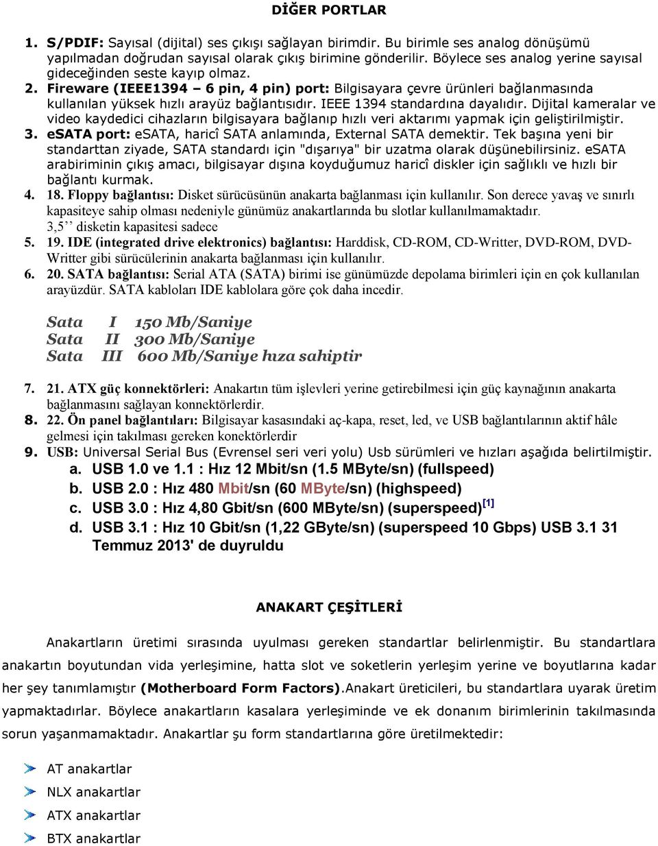 IEEE 1394 standardına dayalıdır. Dijital kameralar ve video kaydedici cihazların bilgisayara bağlanıp hızlı veri aktarımı yapmak için geliştirilmiştir. 3.