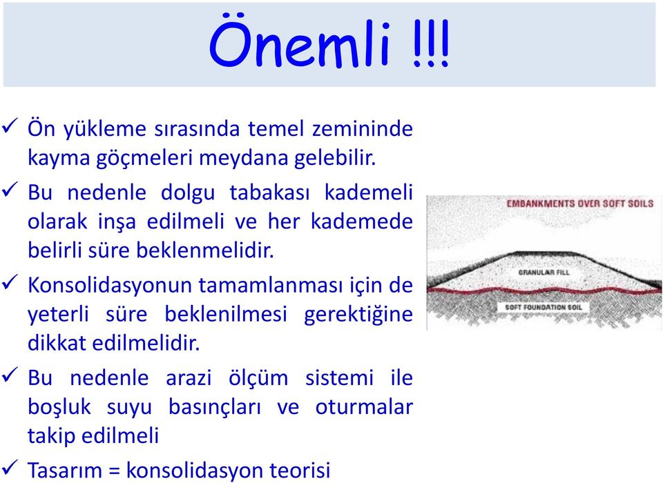 Konsolidasyonun tamamlanması için de yeterli süre beklenilmesi gerektiğine dikkat edilmelidir.