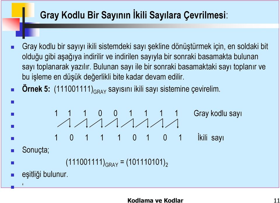 Bulunan sayı ile bir sonraki basamaktaki sayı toplanır ve bu işleme en düşük değerlikli bite kadar devam edilir.