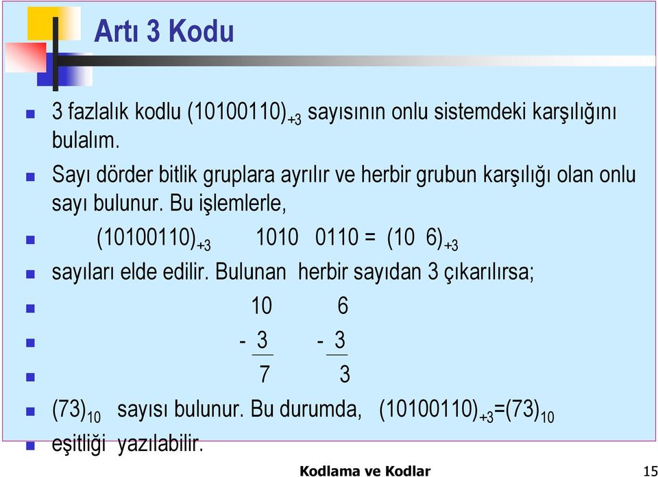 Bu işlemlerle, (10100110) +3 1010 0110 = (10 6) +3 sayıları elde edilir.