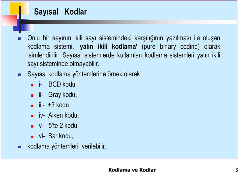 Sayısal sistemlerde kullanılan kodlama sistemleri yalın ikili sayı sisteminde olmayabilir.