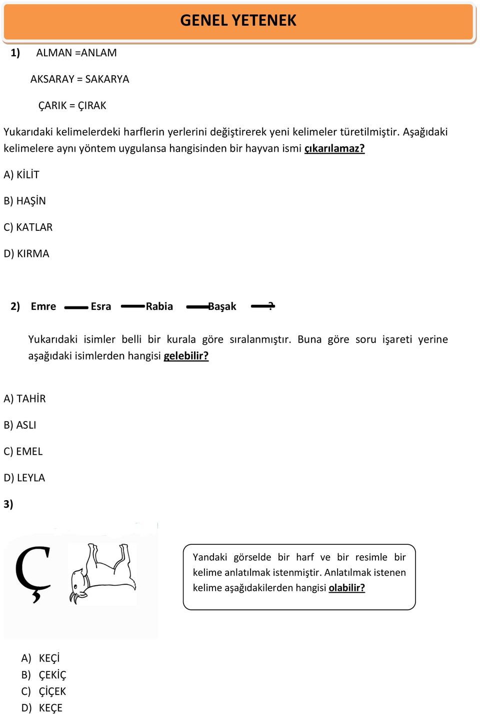 Yukarıdaki isimler belli bir kurala göre sıralanmıştır. Buna göre soru işareti yerine aşağıdaki isimlerden hangisi gelebilir?