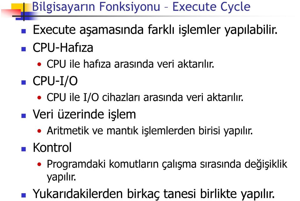 CPU-I/O CPU ile I/O cihazları arasında veri aktarılır.