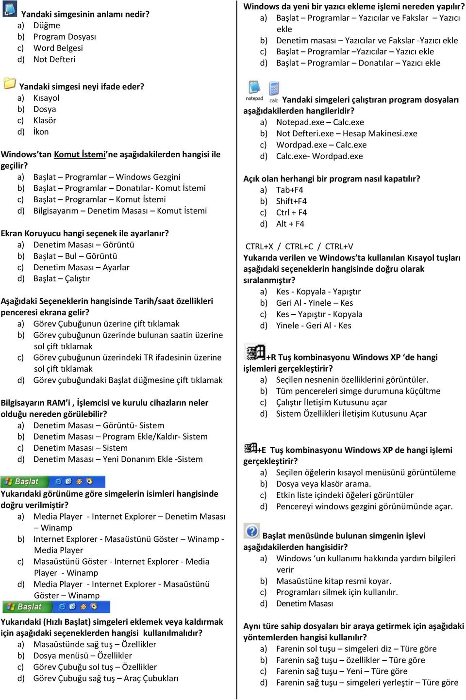 a) Başlat Programlar Windows Gezgini b) Başlat Programlar Donatılar- Komut İstemi c) Başlat Programlar Komut İstemi d) Bilgisayarım Denetim Masası Komut İstemi Ekran Koruyucu hangi seçenek ile