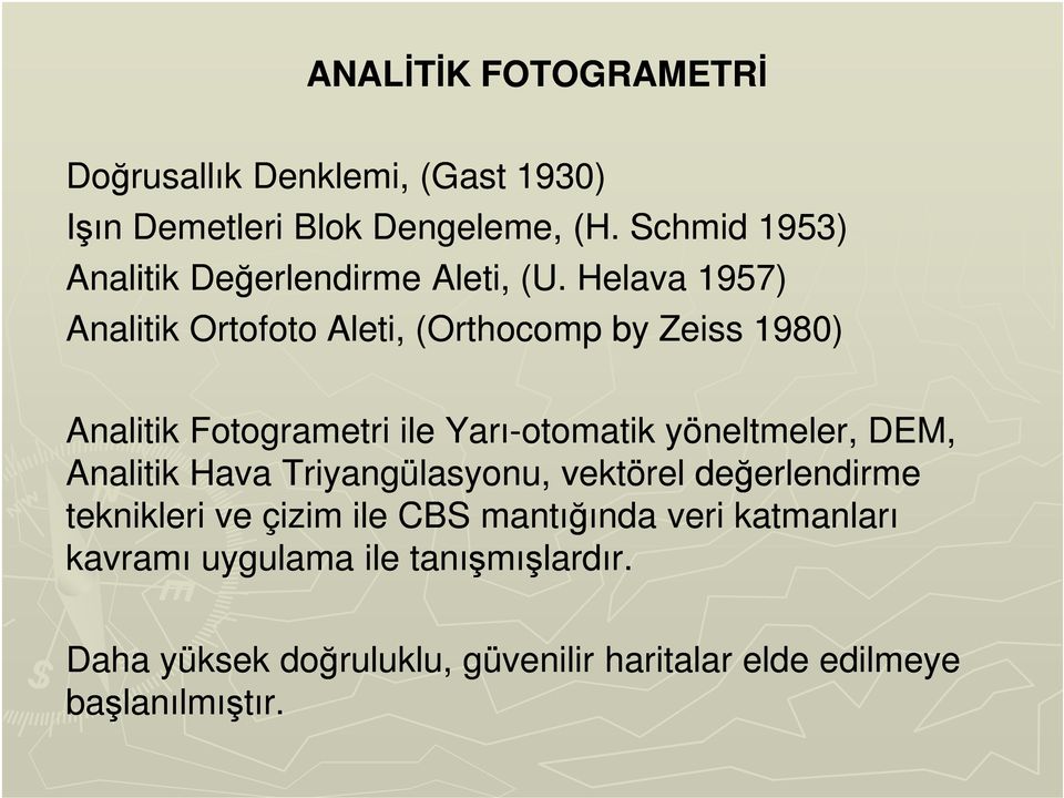 Helava 1957) Analitik Ortofoto Aleti, (Orthocomp by Zeiss 1980) Analitik Fotogrametri ile Yarı-otomatik yöneltmeler,