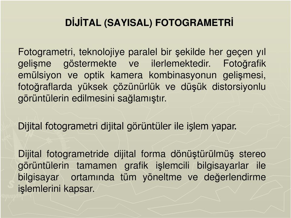 edilmesini sağlamıştır. Dijital fotogrametri dijital görüntüler ile işlem yapar.