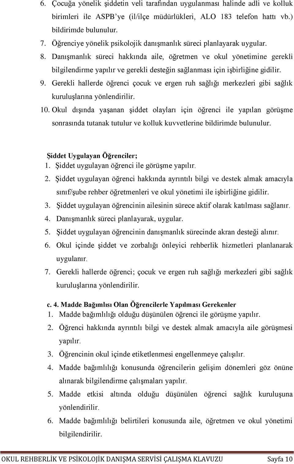 Danışmanlık süreci hakkında aile, öğretmen ve okul yönetimine gerekli bilgilendirme yapılır ve gerekli desteğin sağlanması için işbirliğine gidilir. 9.