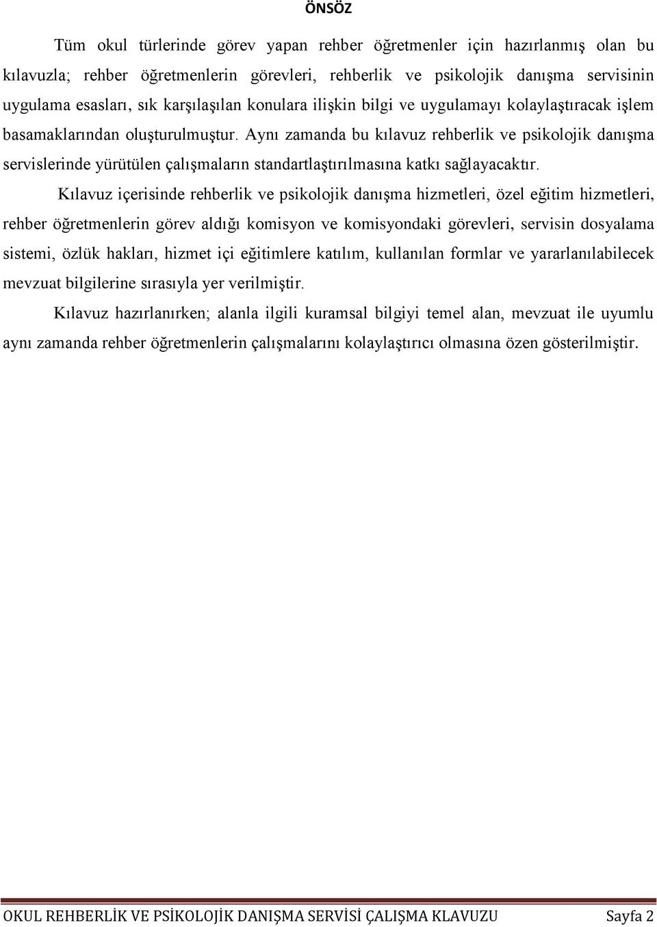 Aynı zamanda bu kılavuz rehberlik ve psikolojik danışma servislerinde yürütülen çalışmaların standartlaştırılmasına katkı sağlayacaktır.