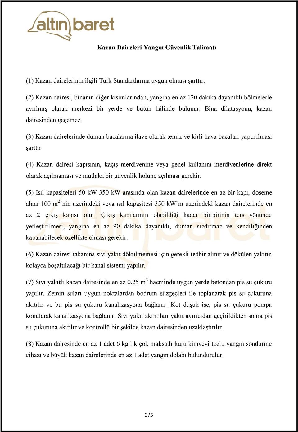 (3) Kazan dairelerinde duman bacalarına ilave olarak temiz ve kirli hava bacaları yaptırılması şarttır.