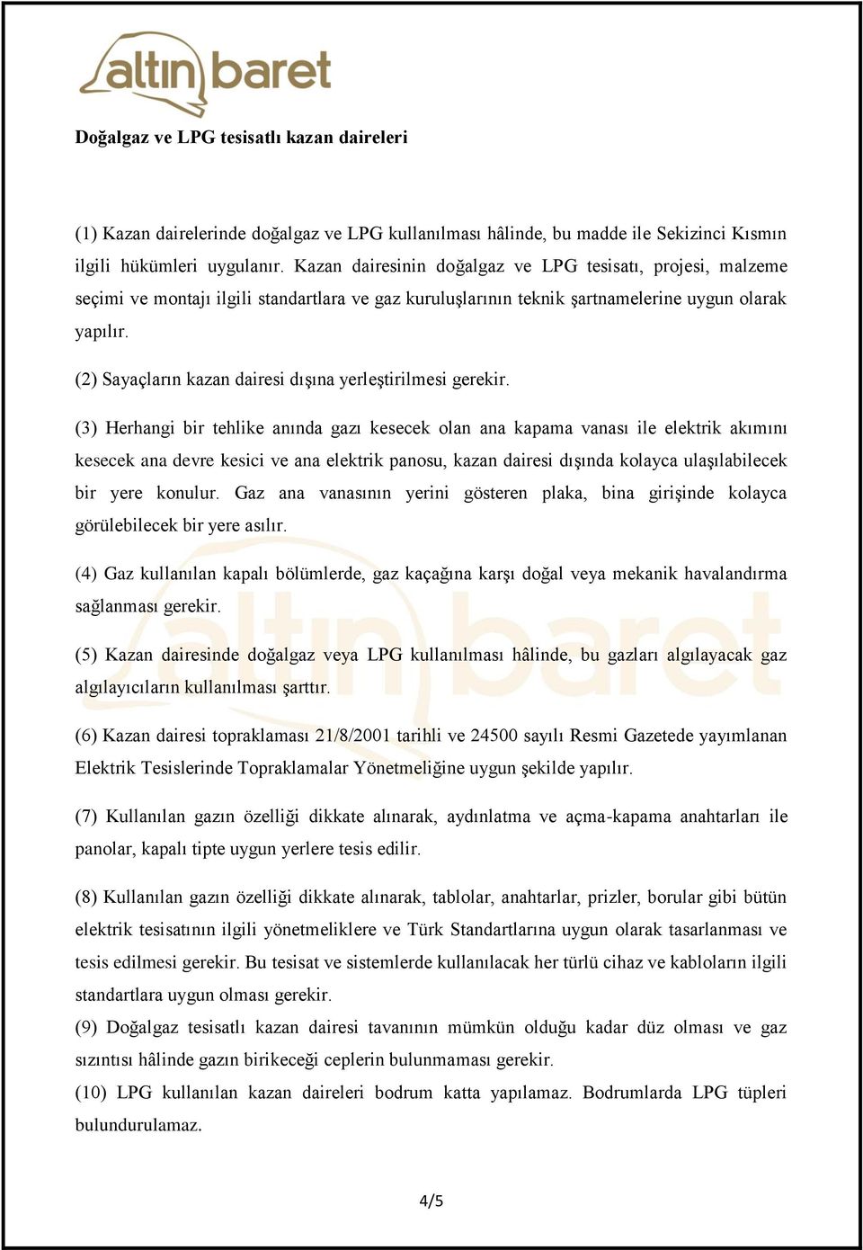 (2) Sayaçların kazan dairesi dışına yerleştirilmesi gerekir.