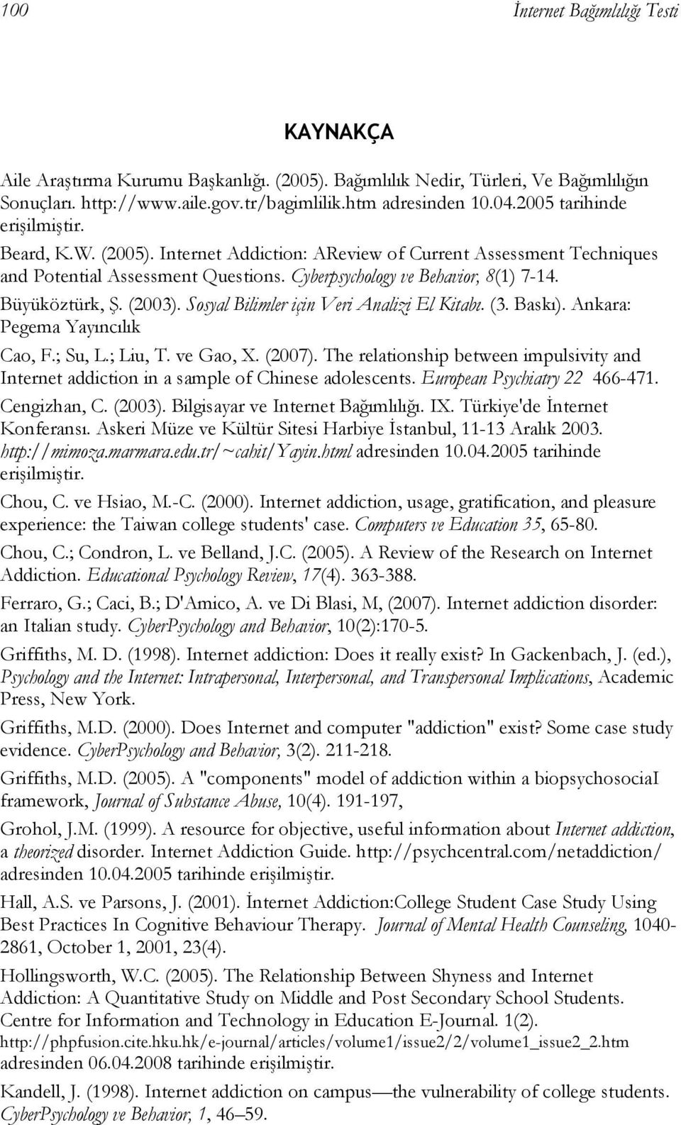 Büyüköztürk, Ş. (2003). Sosyal Bilimler için Veri Analizi El Kitabı. (3. Baskı). Ankara: Pegema Yayıncılık Cao, F.; Su, L.; Liu, T. ve Gao, X. (2007).