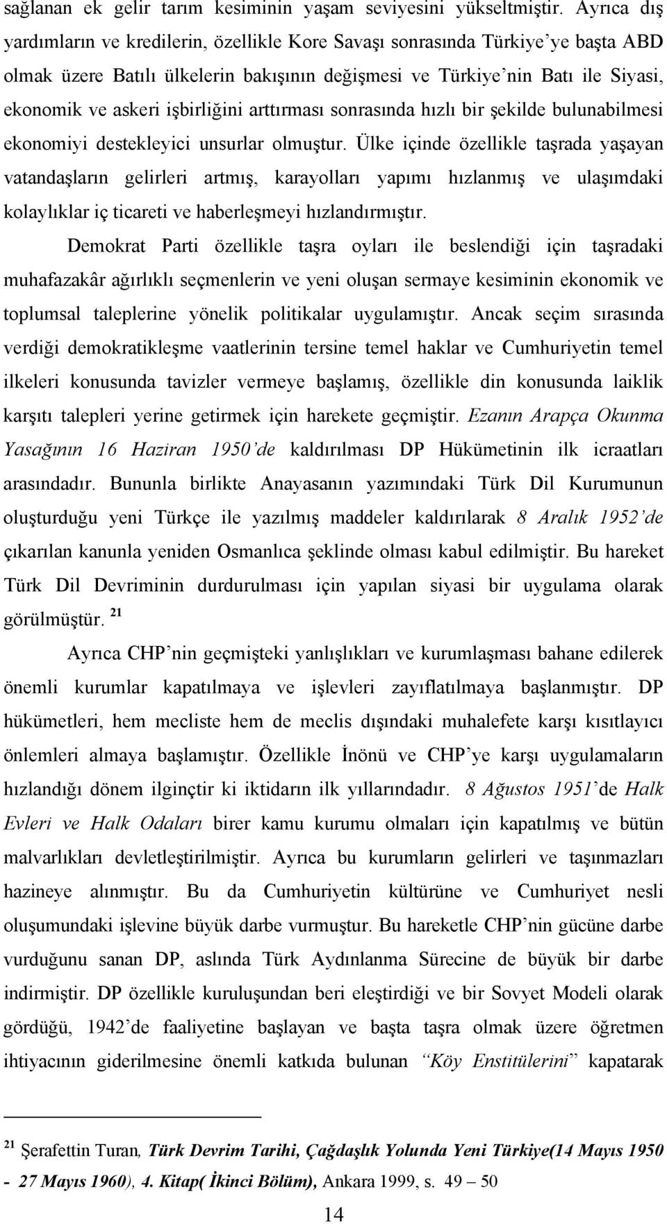 işbirliğini arttırması sonrasında hızlı bir şekilde bulunabilmesi ekonomiyi destekleyici unsurlar olmuştur.