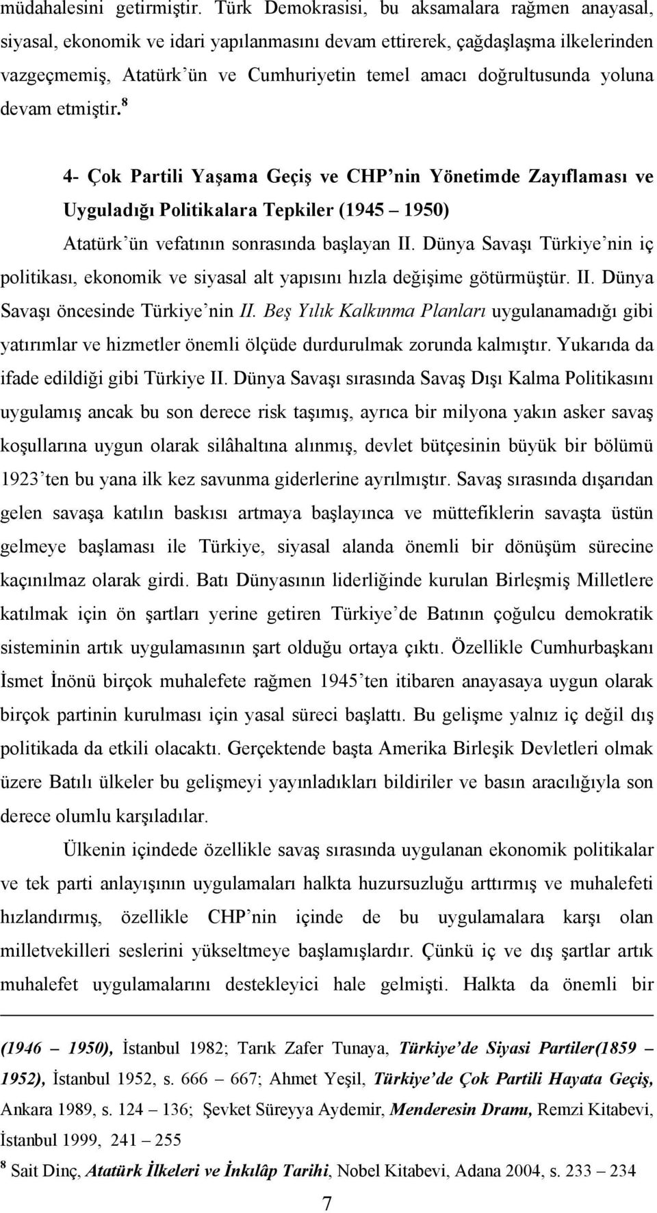 yoluna devam etmiştir. 8 4- Çok Partili Yaşama Geçiş ve CHP nin Yönetimde Zayıflaması ve Uyguladığı Politikalara Tepkiler (1945 1950) Atatürk ün vefatının sonrasında başlayan II.