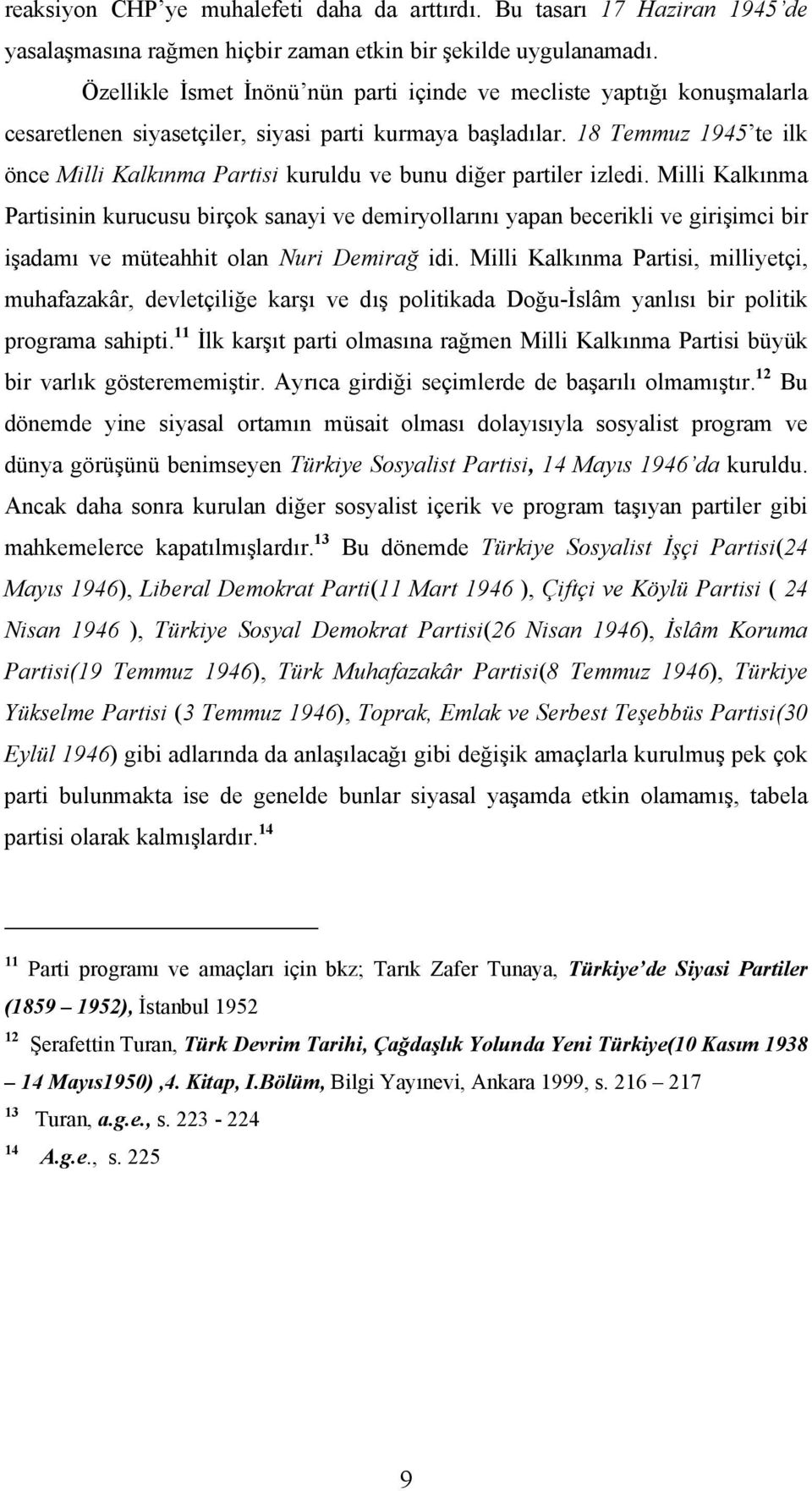 18 Temmuz 1945 te ilk önce Milli Kalkınma Partisi kuruldu ve bunu diğer partiler izledi.