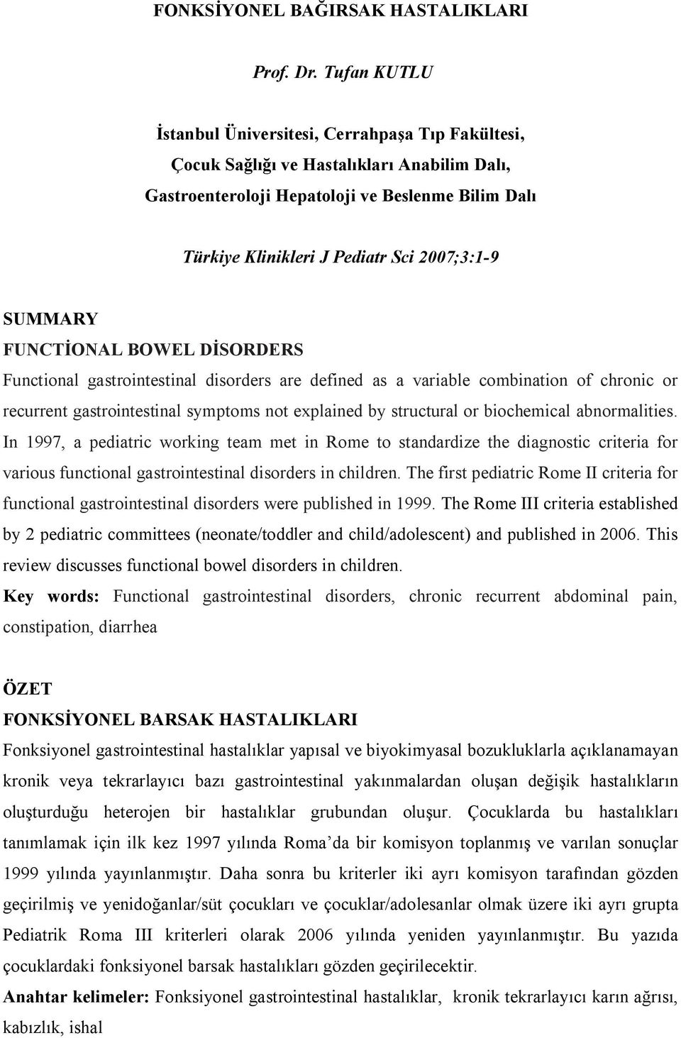 2007;3:1-9 SUMMARY FUNCTİONAL BOWEL DİSORDERS Functional gastrointestinal disorders are defined as a variable combination of chronic or recurrent gastrointestinal symptoms not explained by structural