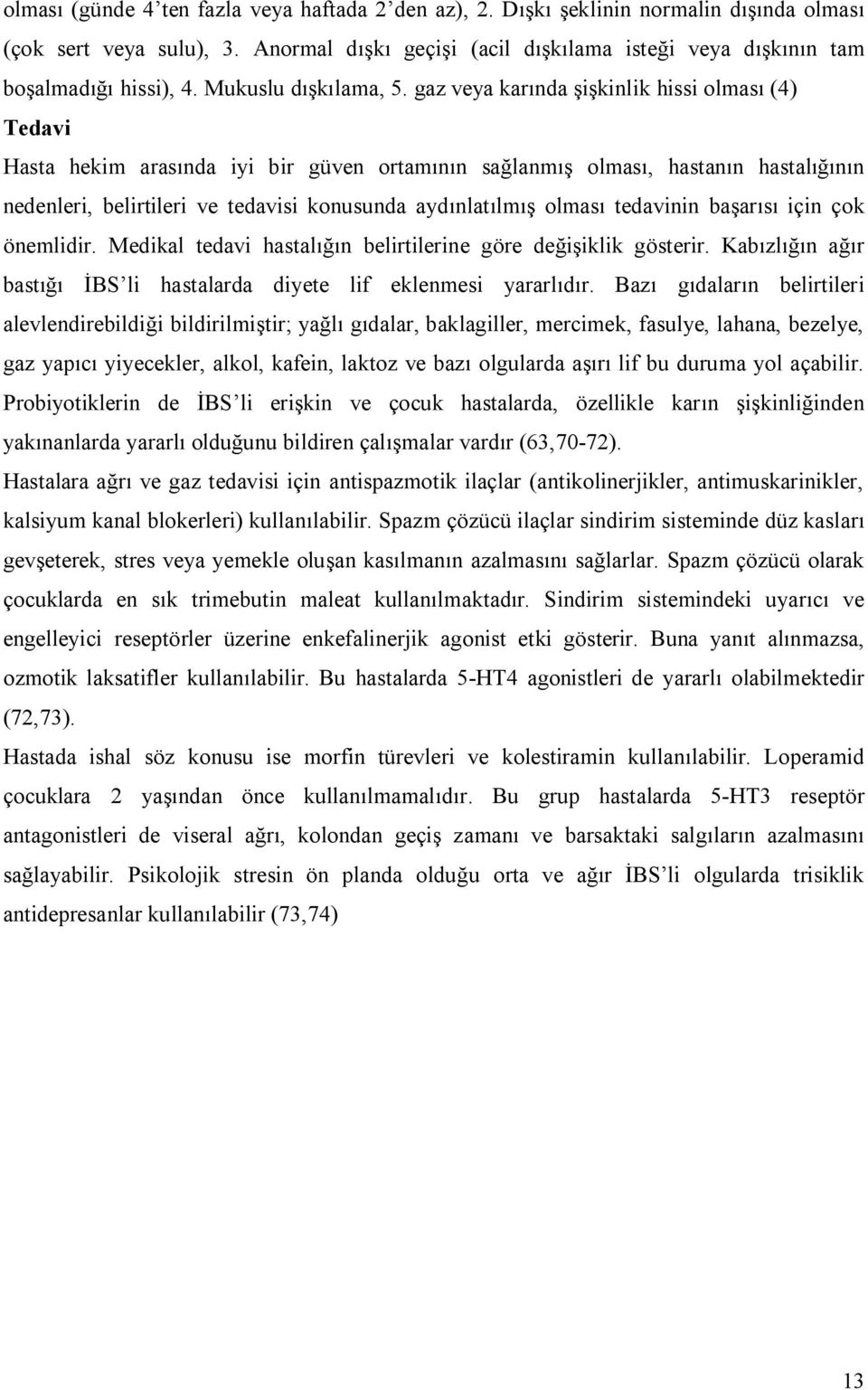 gaz veya karında şişkinlik hissi olması (4) Tedavi Hasta hekim arasında iyi bir güven ortamının sağlanmış olması, hastanın hastalığının nedenleri, belirtileri ve tedavisi konusunda aydınlatılmış