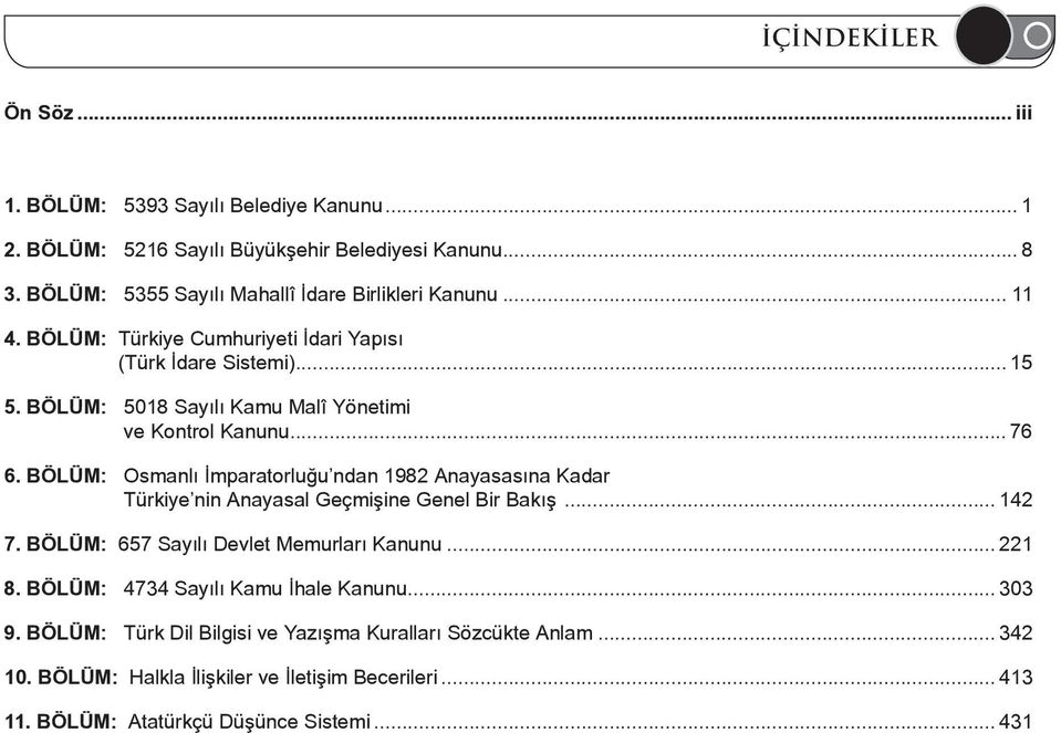 BÖLÜM: 5018 Sayılı Kamu Malî Yönetimi ve Kontrol Kanunu... 76 6. BÖLÜM: Osmanlı İmparatorluğu ndan 1982 Anayasasına Kadar Türkiye nin Anayasal Geçmişine Genel Bir Bakış... 142 7.